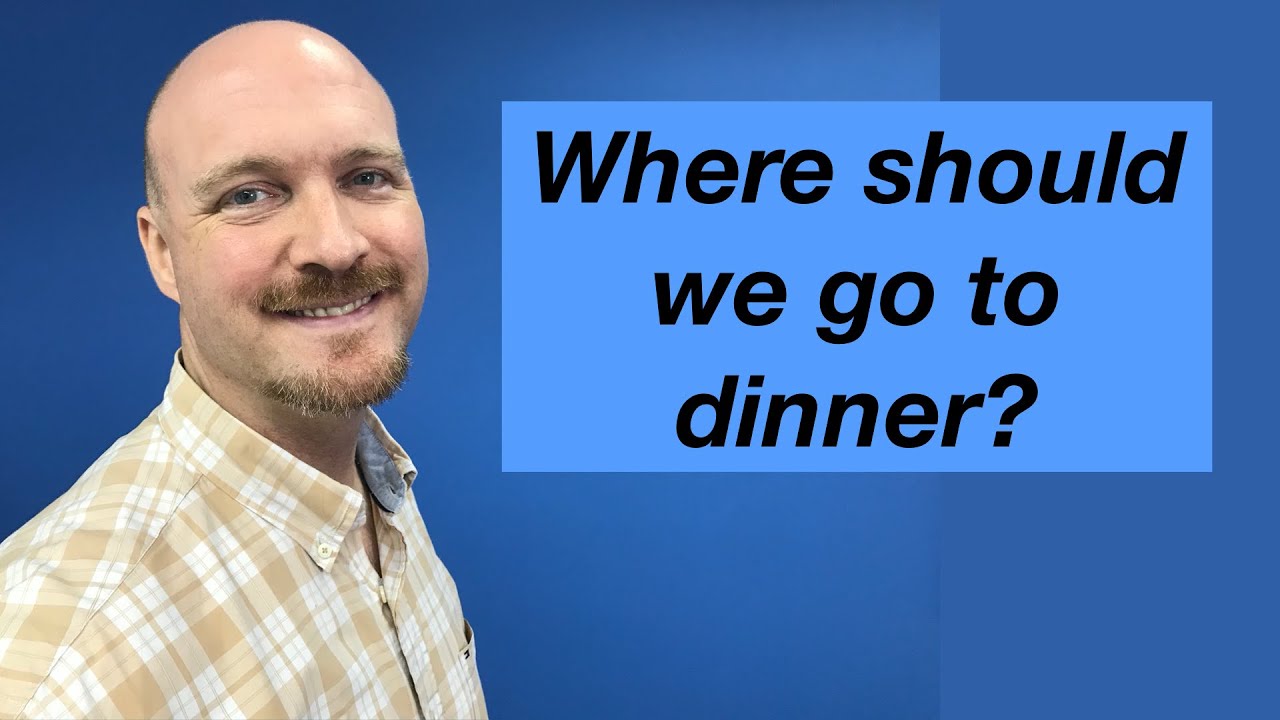 Where should we go for dinner?