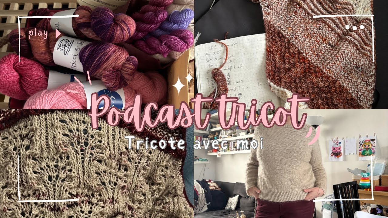Podcast Tricot n01 - Des châles, un pull et mon retour du Ch’ti Bazar !