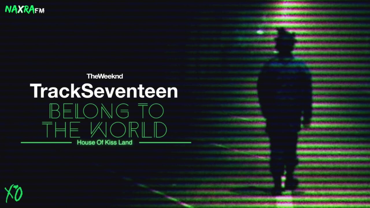 The Weeknd - Track 17: Belong To The World (House of Kiss Land Concept Album)