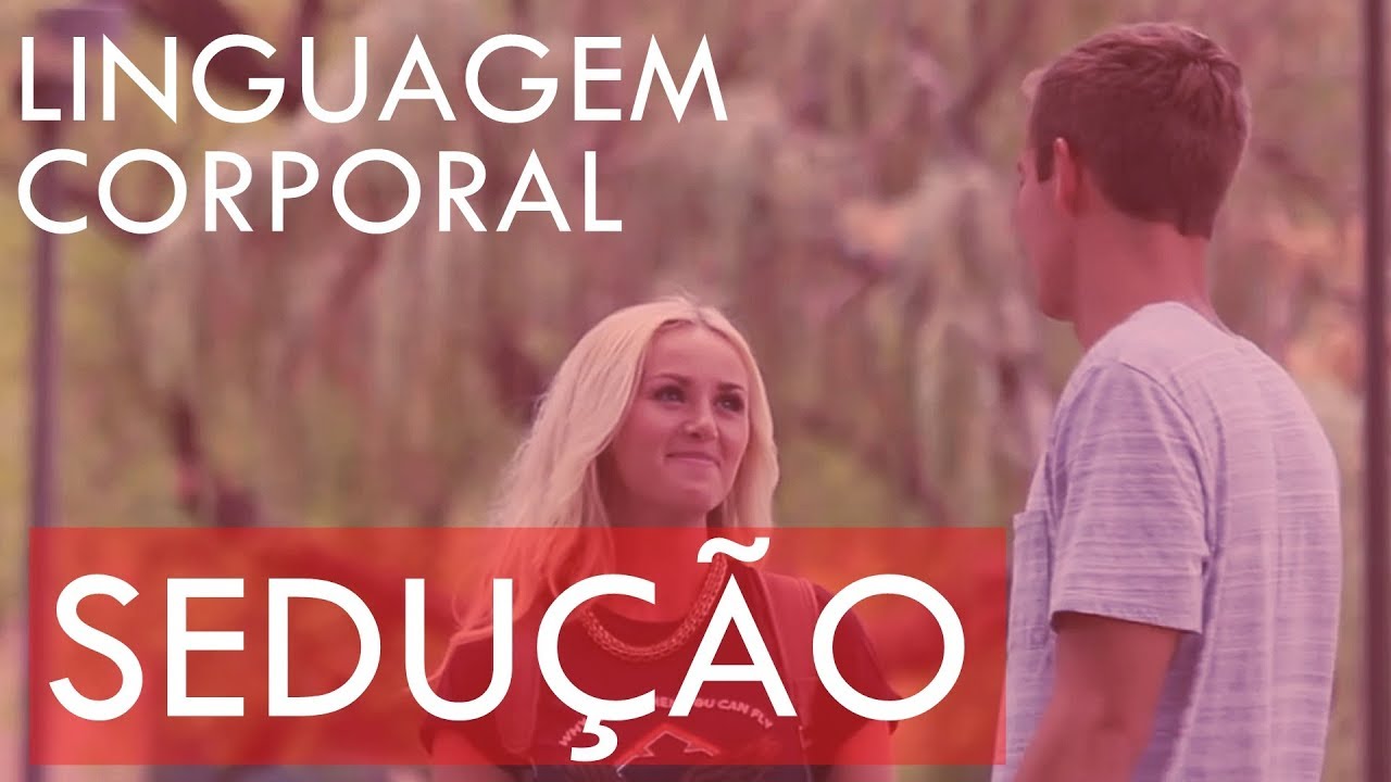 Linguagem Corporal da Sedução 1 - Fazendo Contato