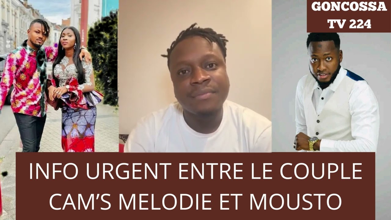 INFO URGENT ENTRE LE COUPLE CAM’S MELODIE ET MOUSTO