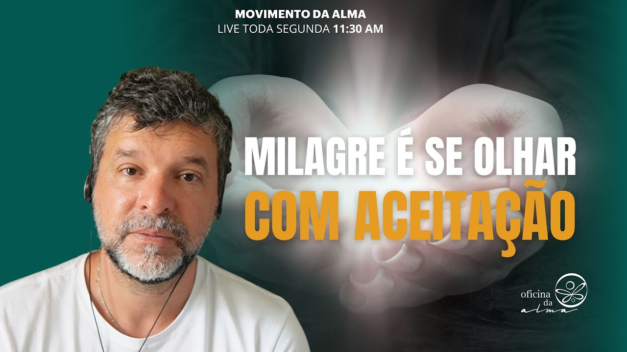 O milagre da autoaceitação: como se olhar com mais presença e compaixão | Live  Movimento da alma