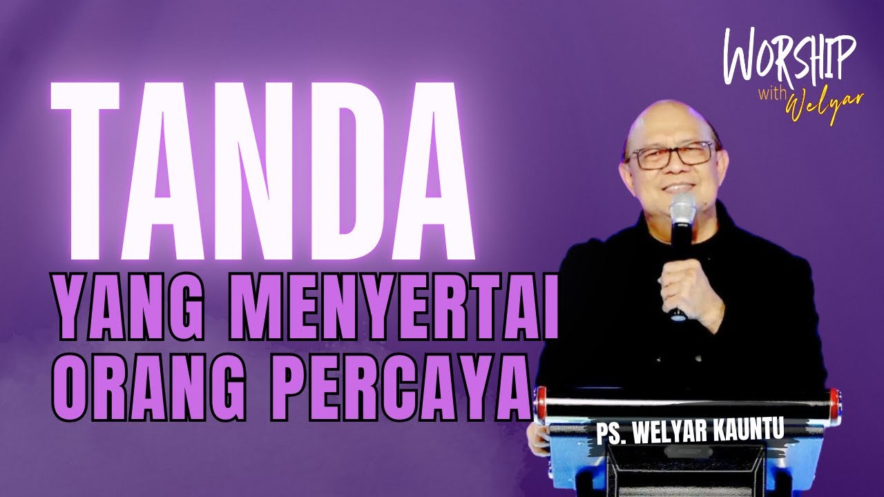 TANDA YANG MENYERTAI ORANG PERCAYA || WORSHIP WITH WELYAR - 22 AGUSTUS 2025