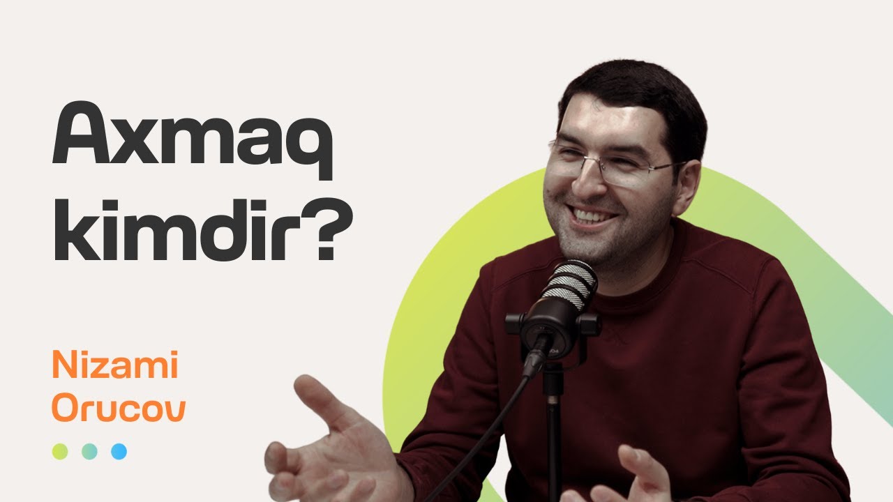 Axmaq kimdir? | Psixoloq Nizami Orucov | Söhbətgah