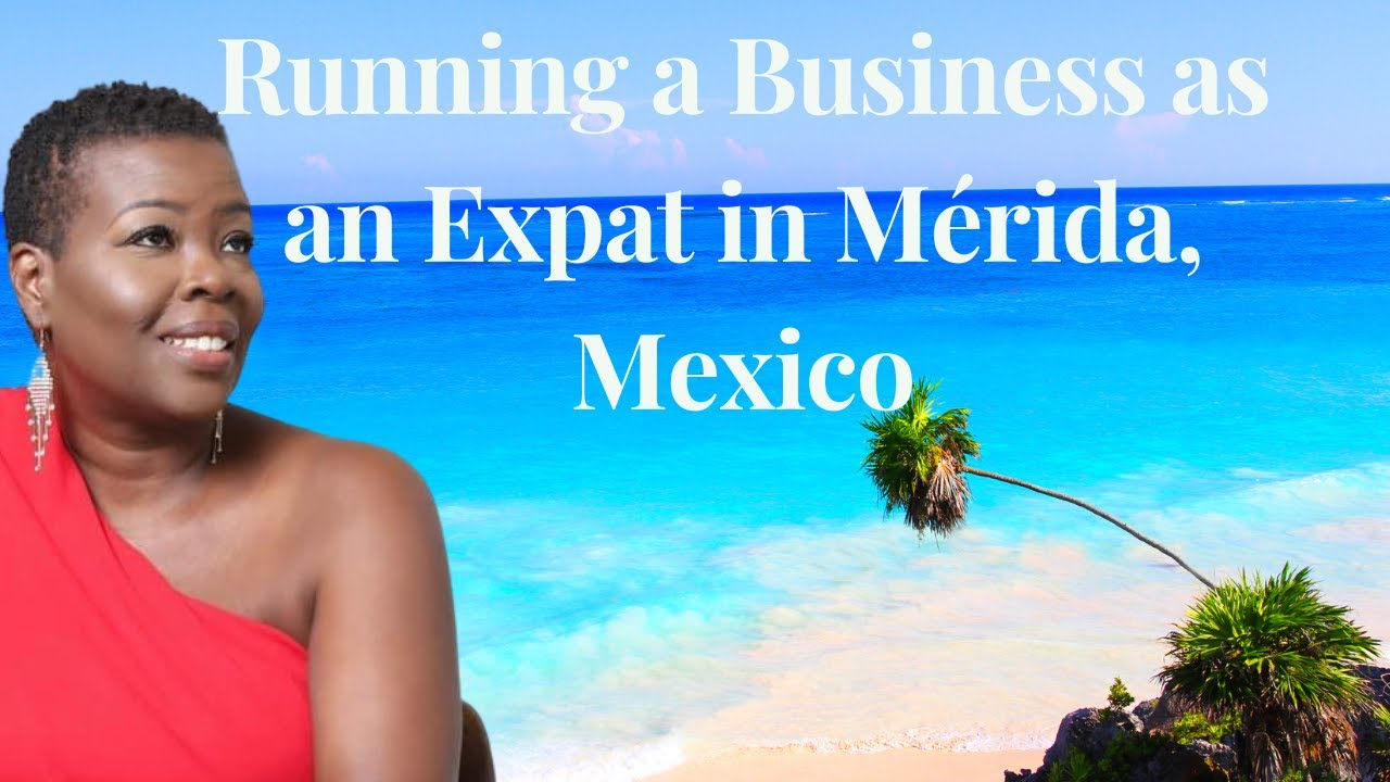Running a Business as an Expat in Mérida, Mexico
