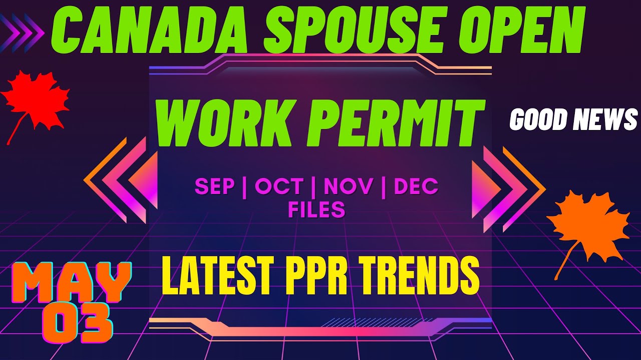 03 MAY 2022 - Latest PPR Timeline | Spouse Open Work Permit Canada | Canada PPR