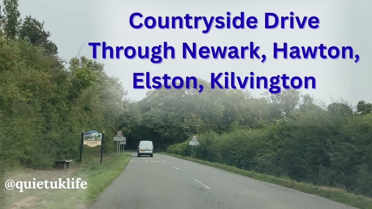 Countryside Drive Through Newark, Hawton Bridge, Elston to Balderton Scenic Tour