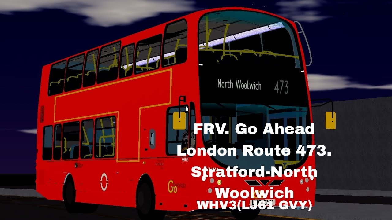FRV. Go Ahead London Route 473. Stratford-North Woolwich. (WHV3) (LJ61 GVY)