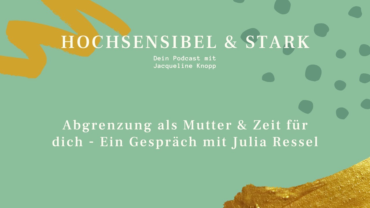 Abgrenzung als Mutter, Nein sagen & Zeit f&uuml;r mich - mit Julia Ressel | Hochsensibel & stark