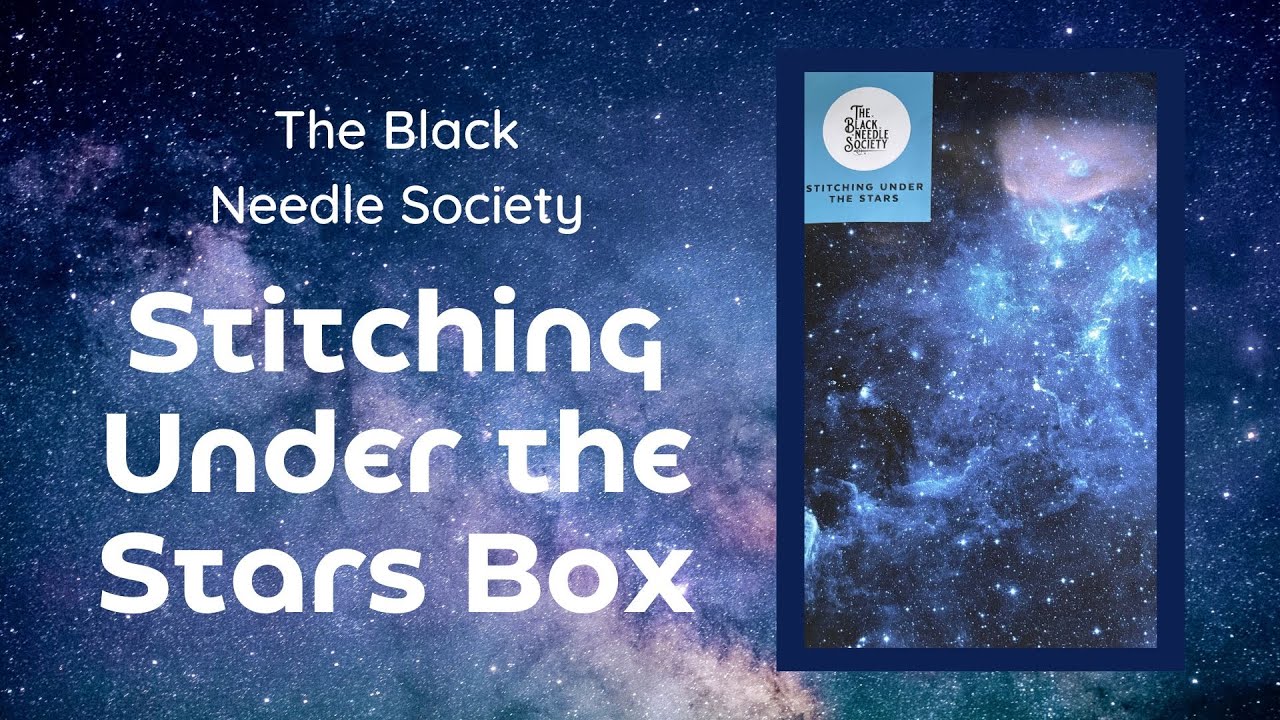 Flosstube Unboxing - The Black Needle Society - Stitching Under the Stars