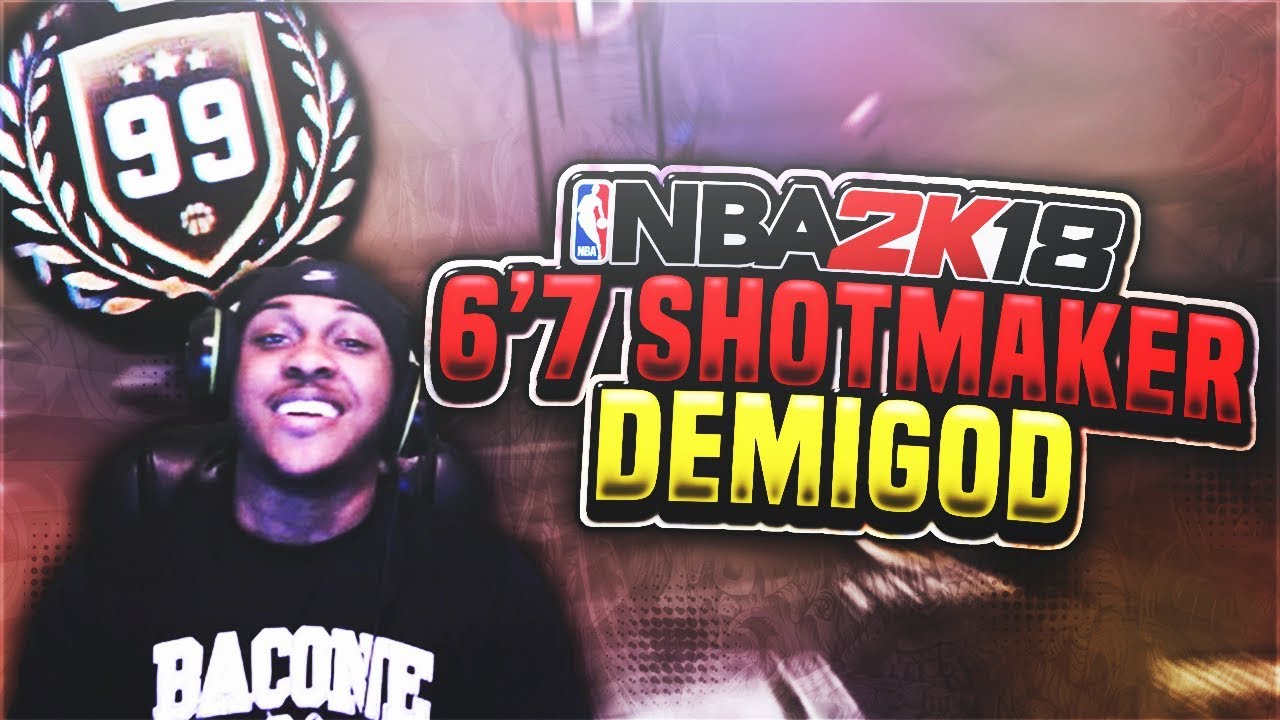 NBA 2K18! 99 OVR 6'7 Shotmaker DemiGod!