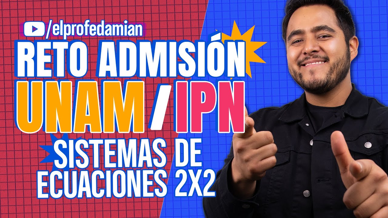 Reto admisión UNAM e IPN: Sistemas de ecuaciones 2x2