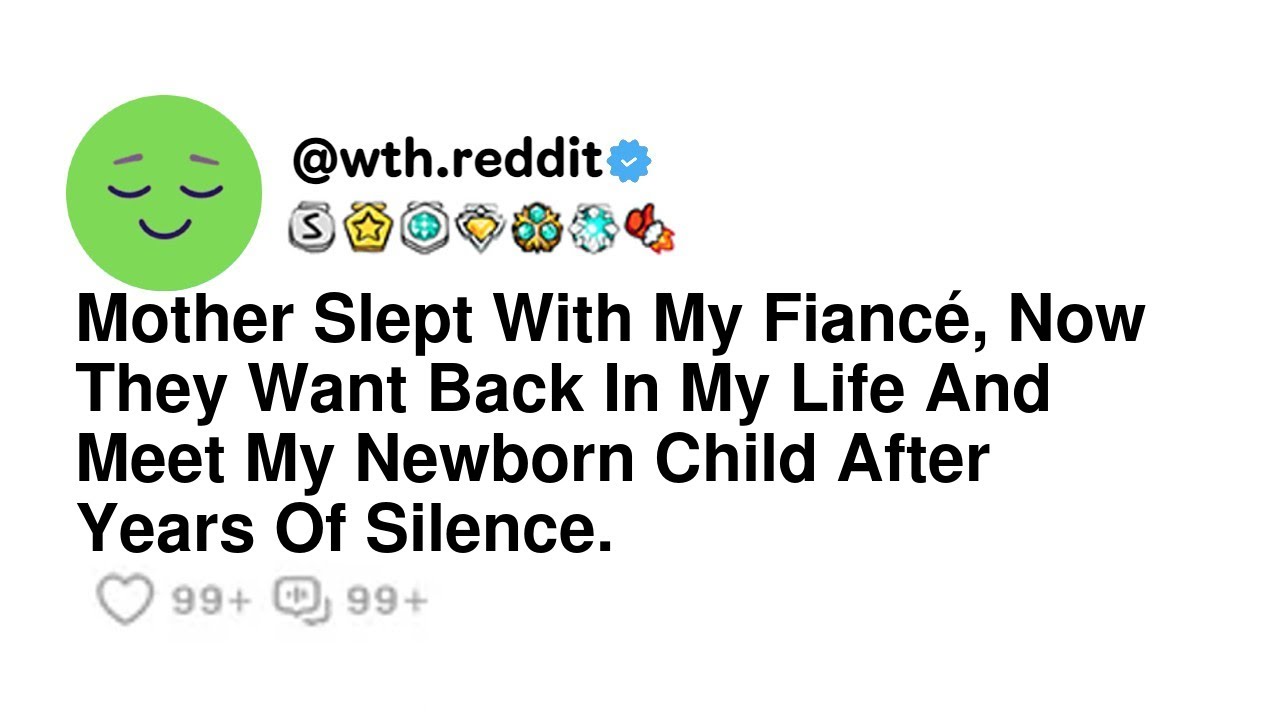 Mother Slept With My Fiancé, Now They Want Back In My Life And Meet My Newborn Child After Years ...