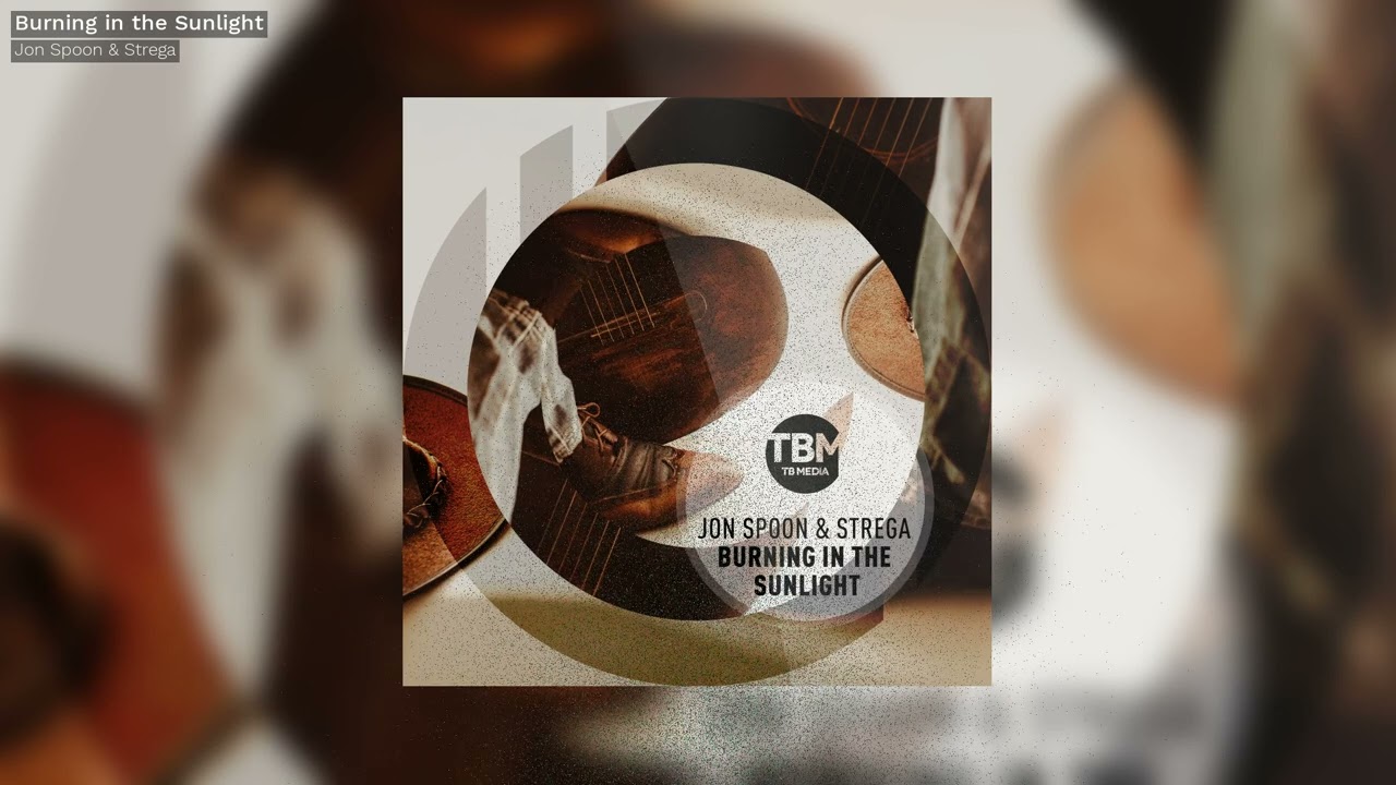 Jon Spoon & Strega - Burning In The Sunlight (Official)