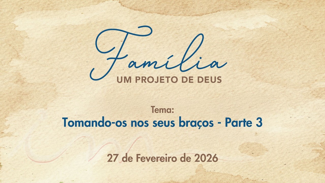 27/02/2026 - [Família um Projeto de Deus] - ICM - 