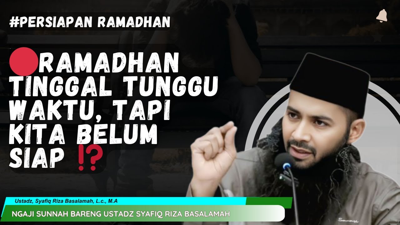🔴RAMADHAN TINGGAL TUNGGU WAKTU, TAPI KITA BELUM SIAP ‼️ | USTADZ SYAFIQ RIZA BASALAMAH