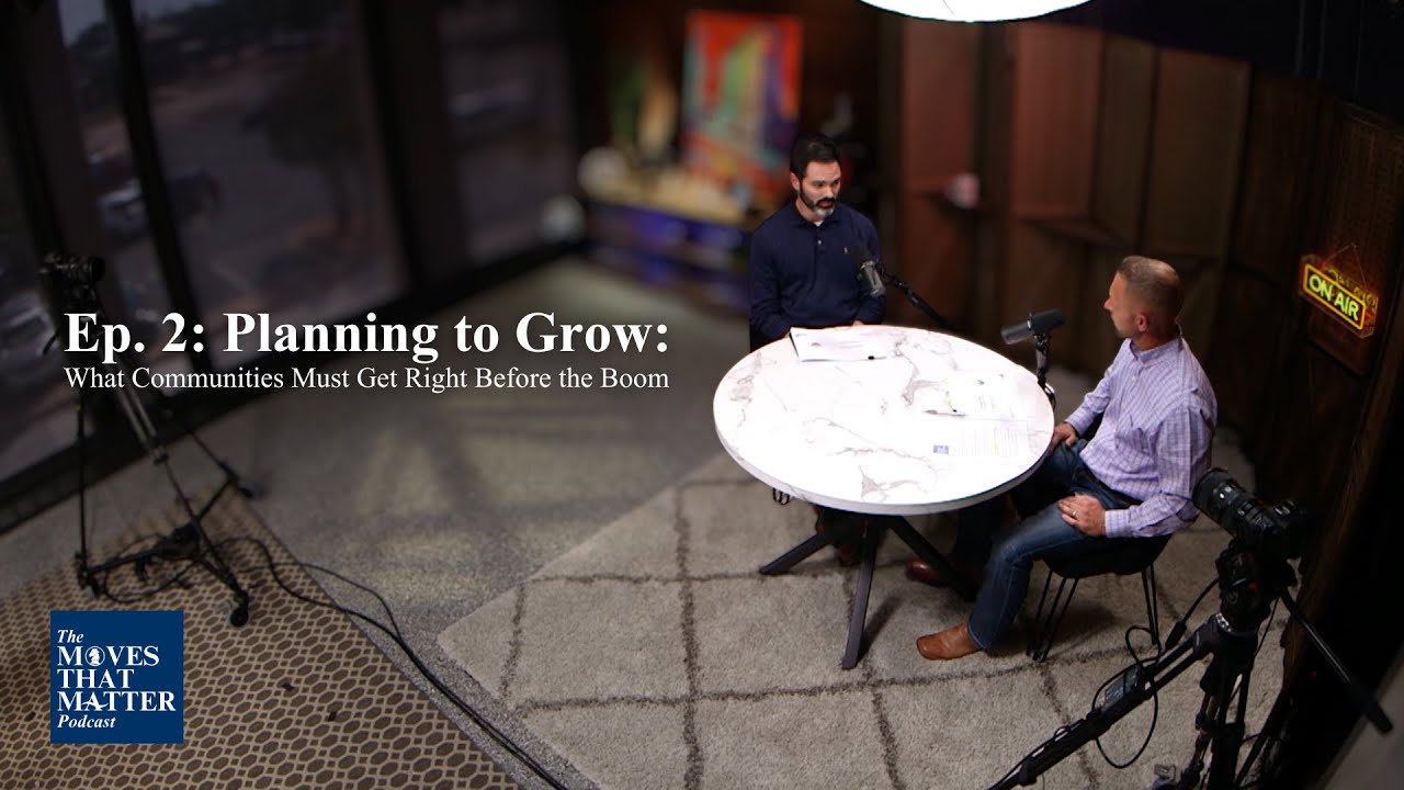 Moves That Matter – Episode 2 - Planning to Grow: What Communities Must Get Right Before the Boom