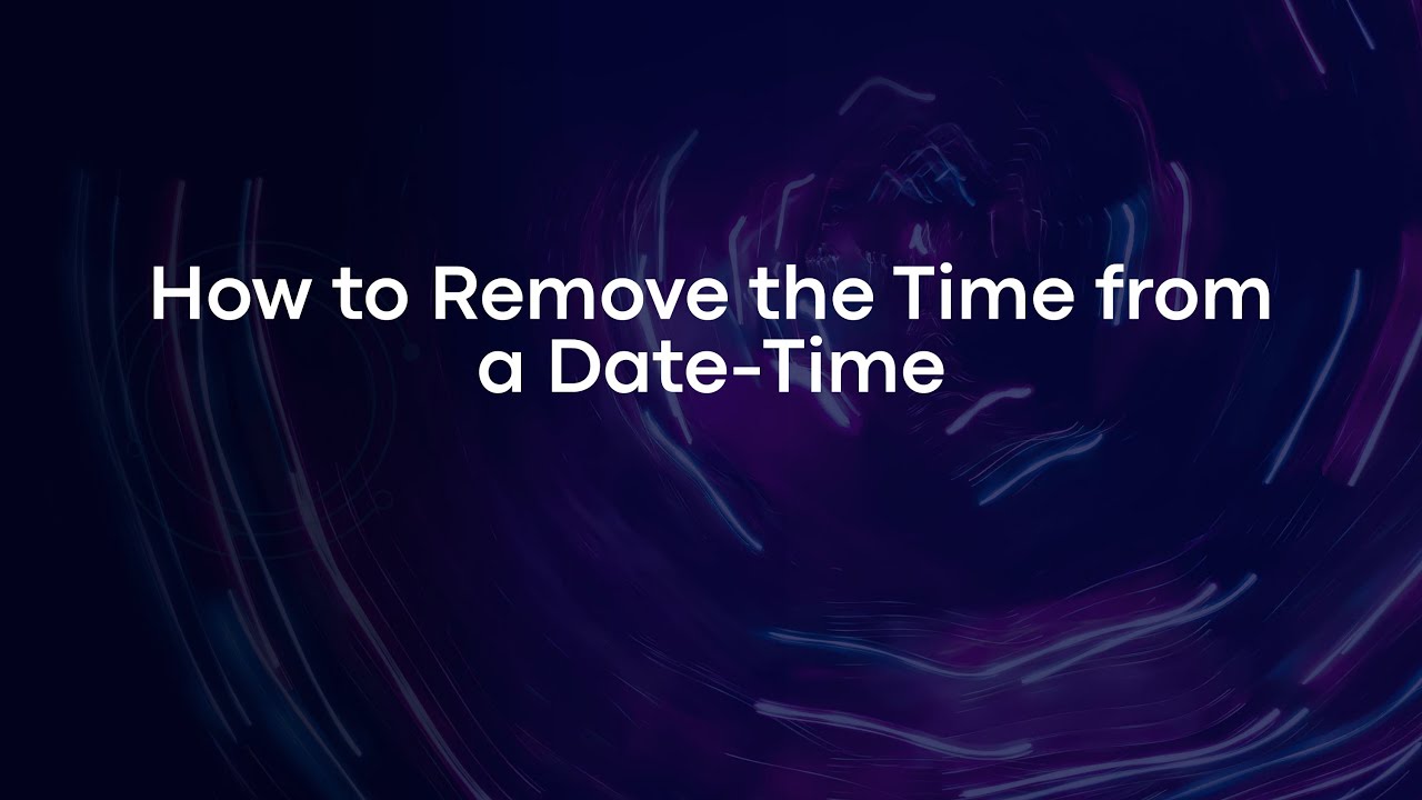 How to Remove the Time from a Date-Time
