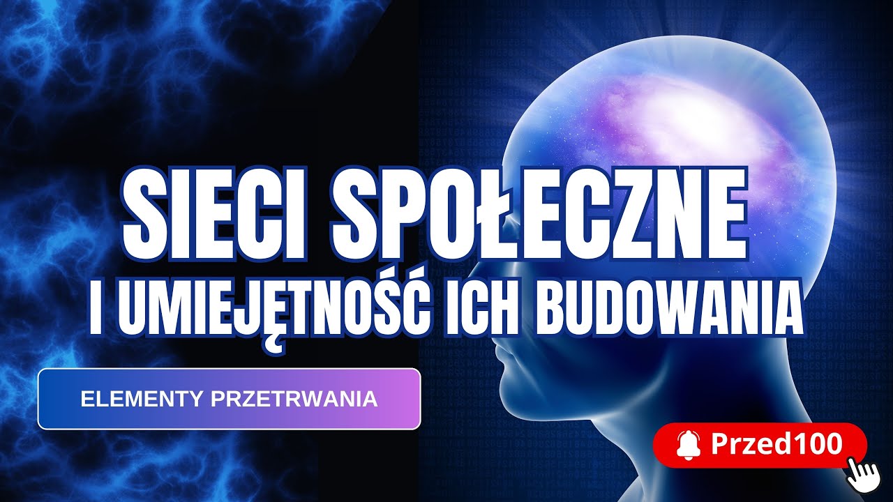 Sieci spo­łecz­ne i umie­jęt­ność ich bu­do­wa­nia -  Dlaczego dziś tak bardzo potrzebujemy relacji?