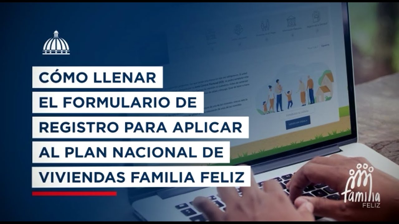 ¿Cómo llenar el formulario de registro para aplicar al Plan Nacional de vivienda Familia Feliz?