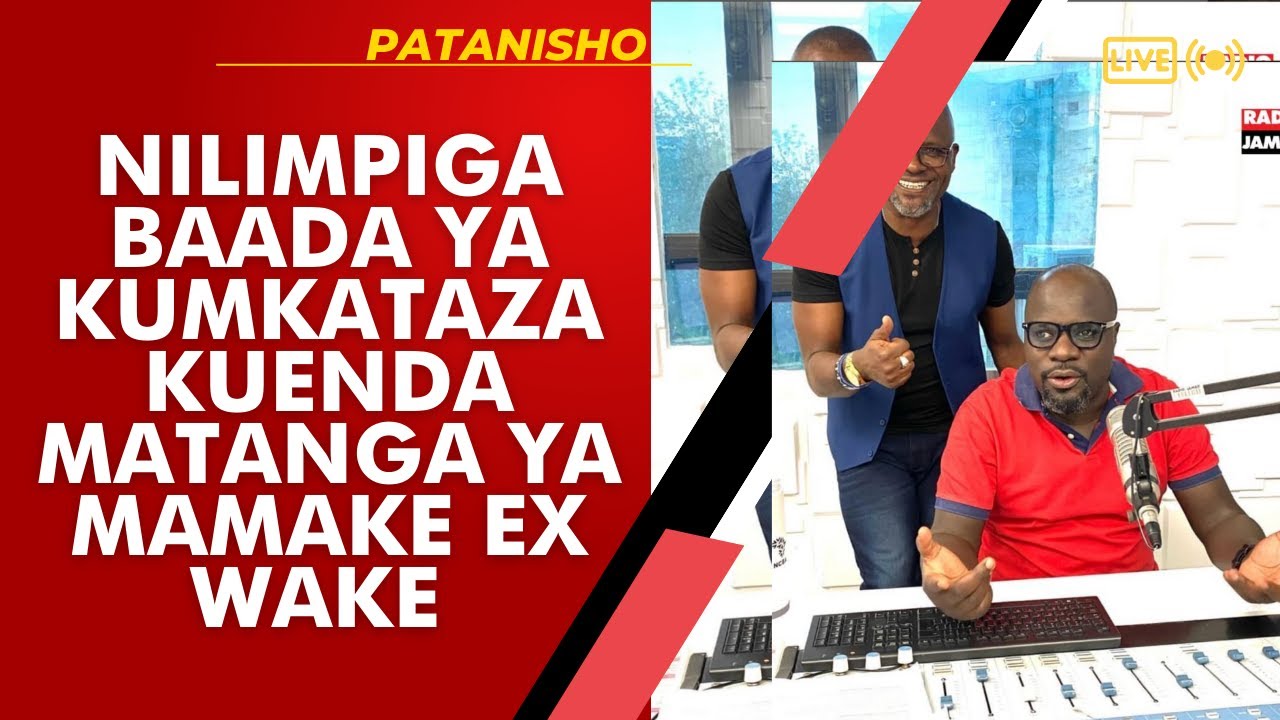 PATANISHO : NILIMPIGA BAADA YA KUMKATAZA KUENDA MATANGA YA MAMAKE EX WAKE
