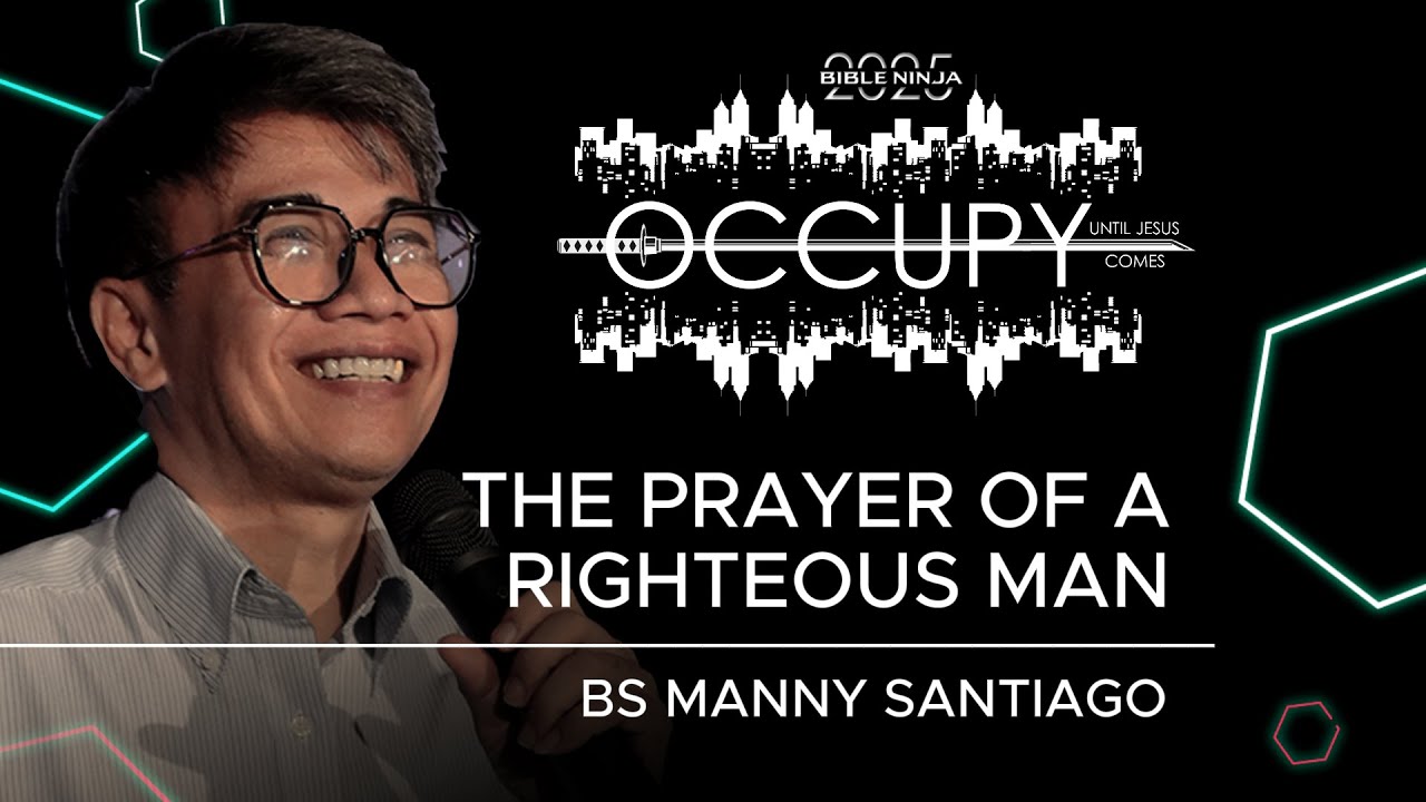 THE PRAYER OF A RIGHTEOUS MAN | BP MANNY SANTIAGO | BIBLE NINJA CONFERENCE 2025