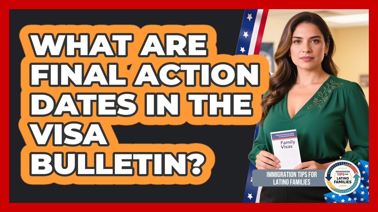 What Are Final Action Dates in the Visa Bulletin?
