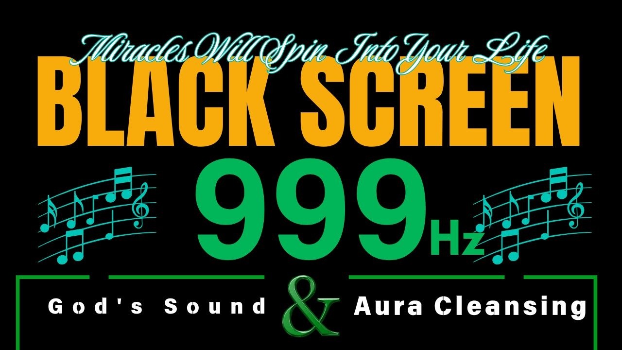 Frequency 999Hz- God's Sound | Miracles Will Spin Into Your Life - Aura Cleansing, Chakra Healing