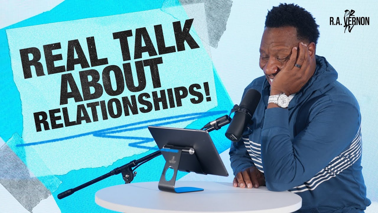 Real Talk About Relationships // Dr. R.A Vernon