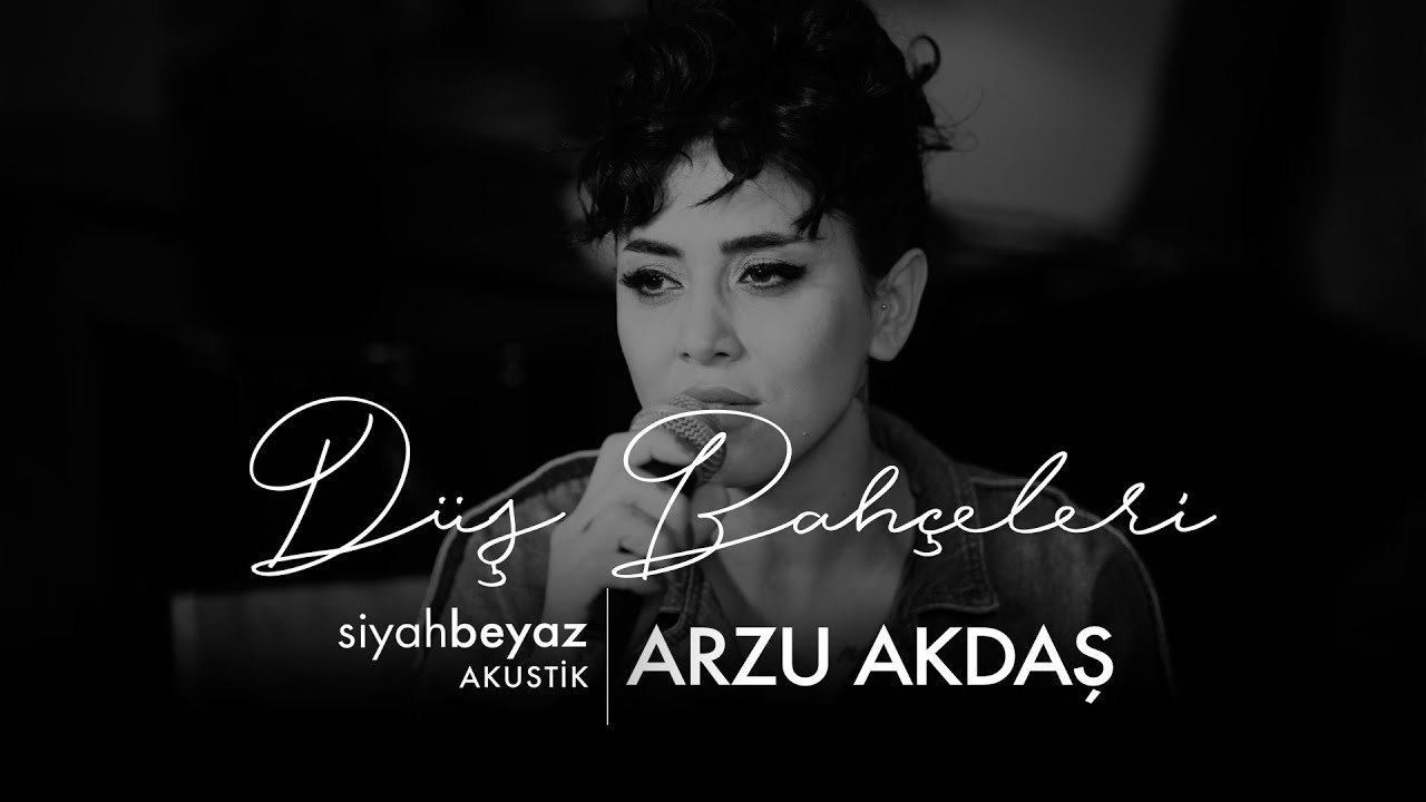 Arzu Akdaş - Düş Bahçeleri (SiyahBeyaz Akustik)