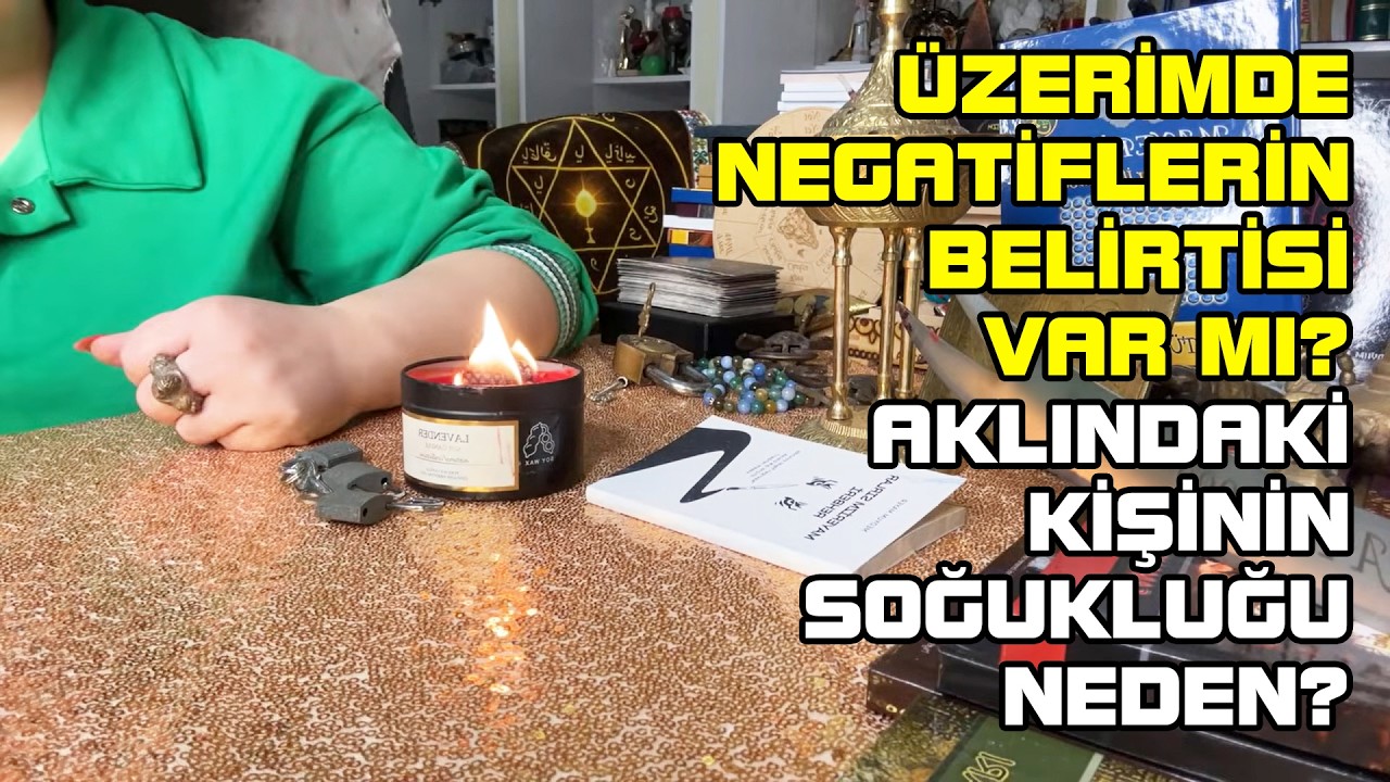 ÜZERİMDE NEĞATİFLERİN BELİRTİSİ‼️AKLINDAKI KİŞİNİN SOĞUKLUĞU‼️DOĞAÜSTÜ SPİRİTÜEL DANIŞMANLIK