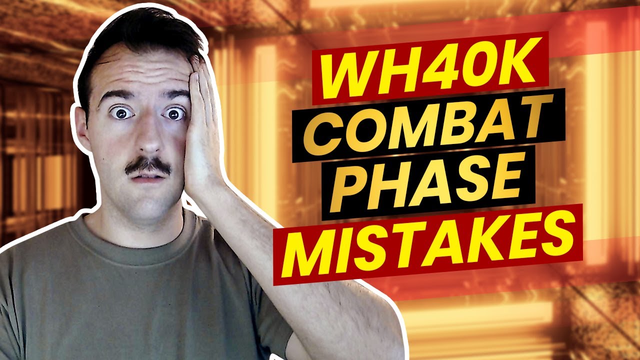 Warhammer 40k Combat Tips: Top 6 Combat Phase Mistakes