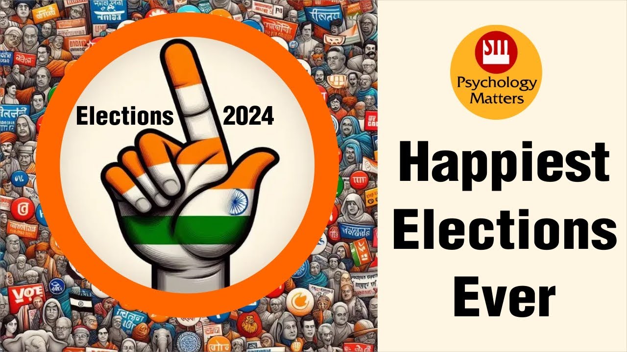 The Happiest Elections Ever | Elections 2024 | Psychology Matters | Sunil Minglani