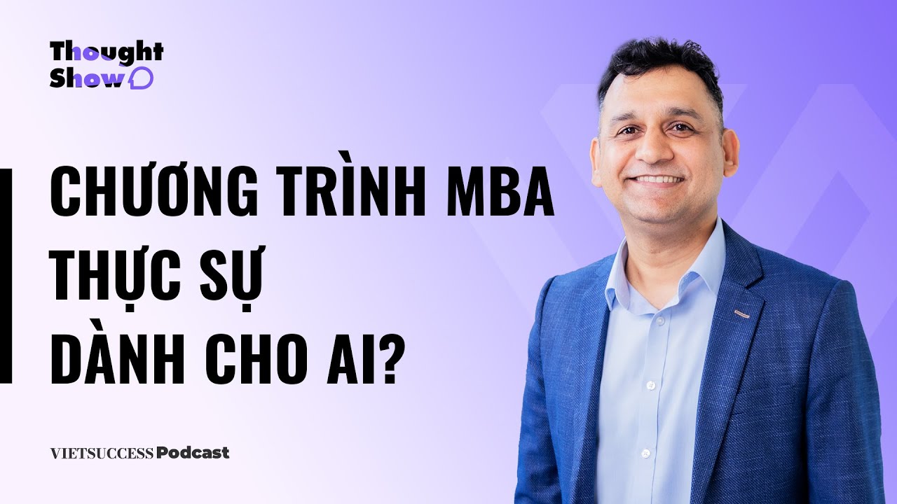 Thought Show SS2 #6| Chương trình MBA thực sự dành cho ai? | Prof. Sachin Tipnis