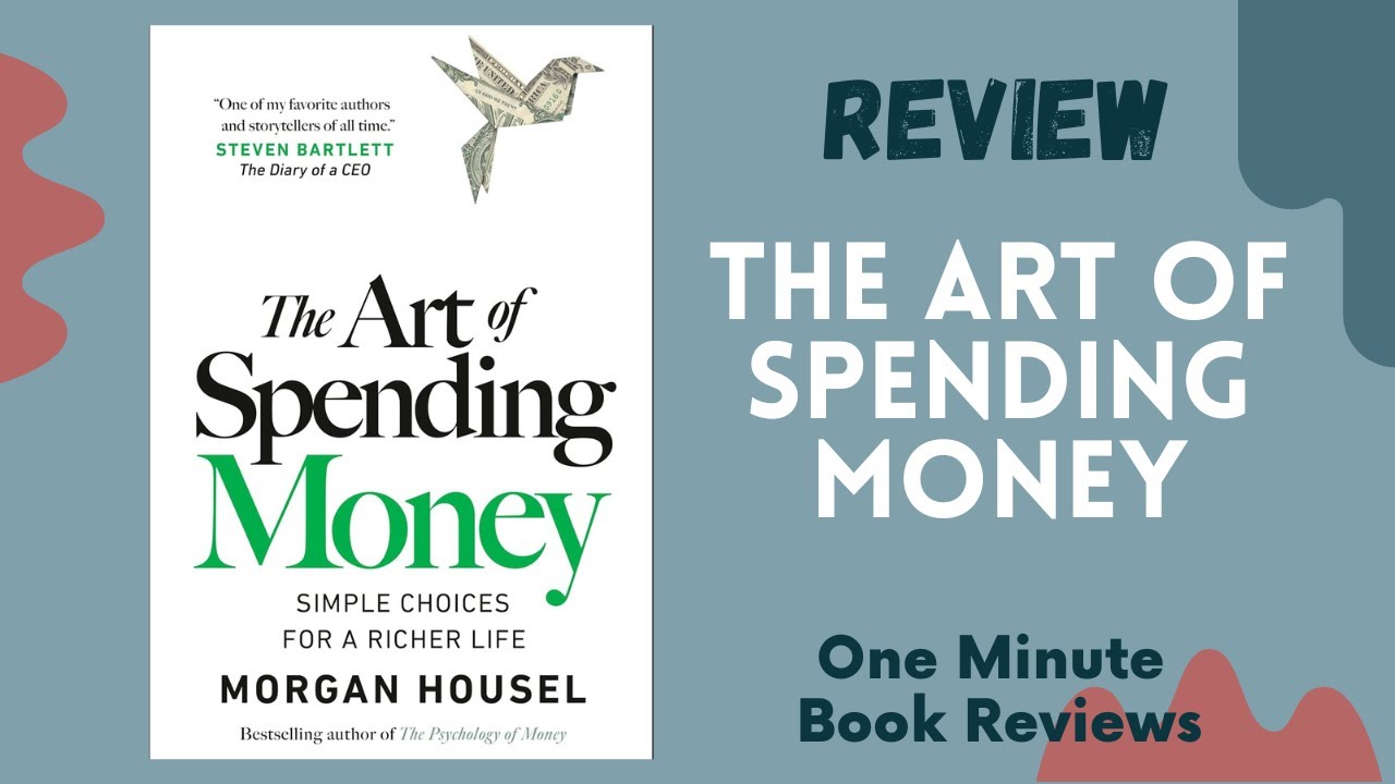 The Art of Spending Money: Simple Choices for a Richer Life by Morgan Housel, One Minute Book Review