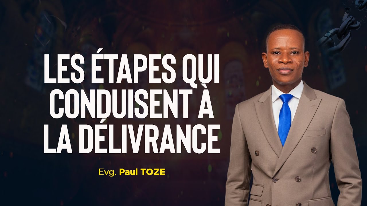 LES &Eacute;TAPES QUI CONDUISENT &Agrave; LA D&Eacute;LIVRANCE | Evg. Paul TOZE - JCM tv