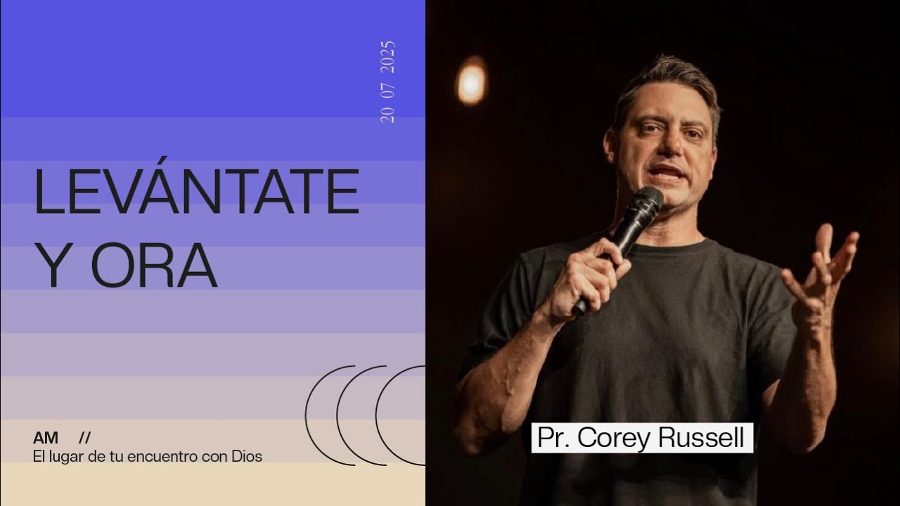 Levántate y ora - Pr. Corey Russell - Domingo 20/07/2025 - 10hs.