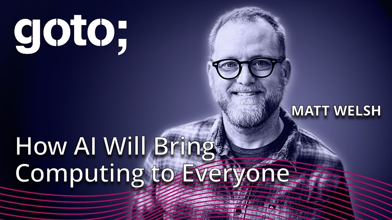 How AI Will Bring Computing to Everyone &bull; Matt Welsh &bull; GOTO 2024