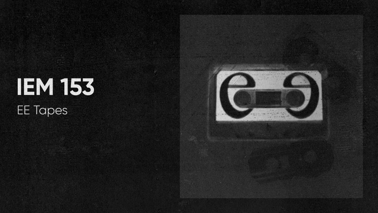 IEM Podcast 153 - EE Tapes