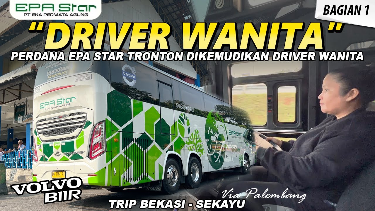 BERSEJARAH ! PERDANA TRONTON EPA STAR DIKEMUDIKAN WANITA I TRIP EPA STAR BEKASI - SEKAYU (1/3)