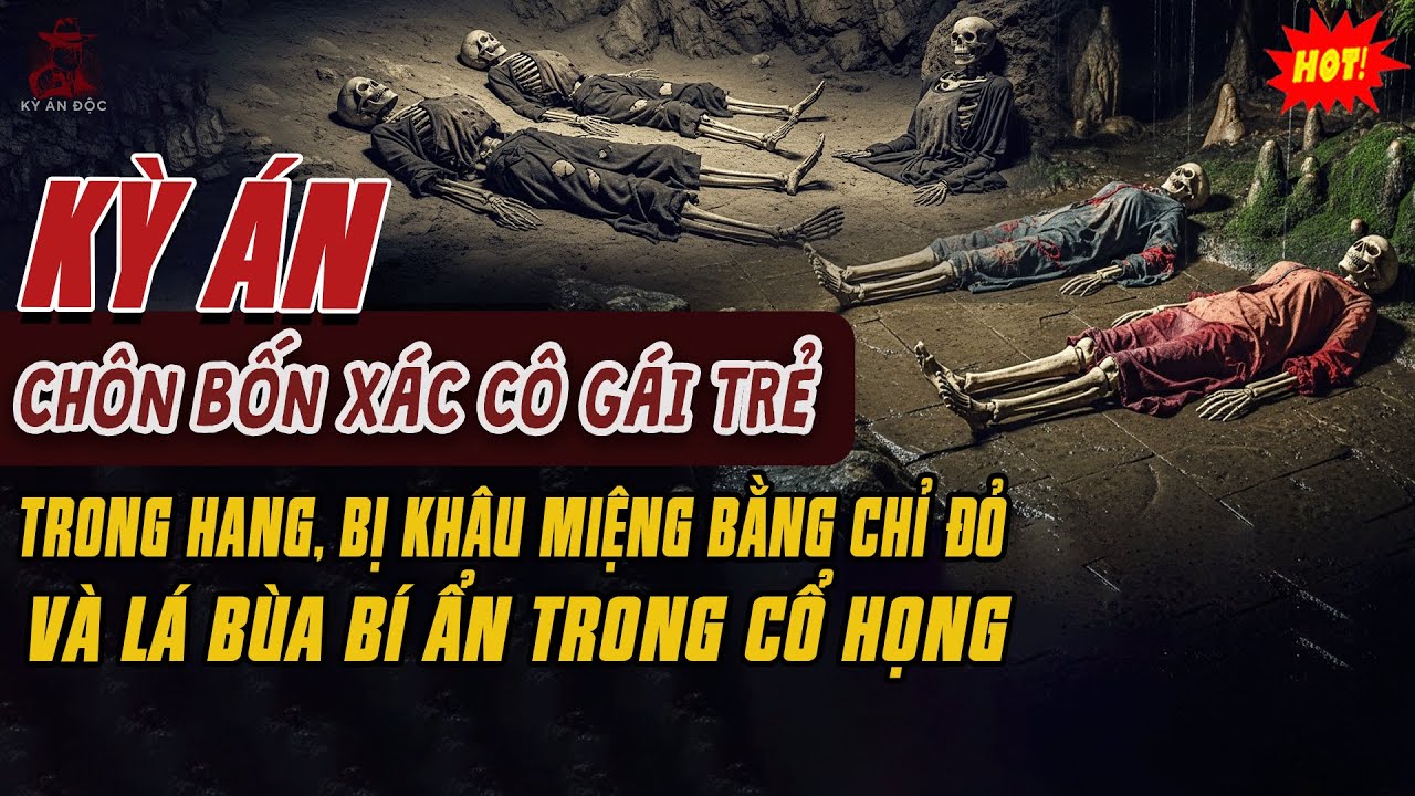 🚨Kỳ Án Trung Quốc: CHÔN 4 XÁC CÔ GÁI TRẺ TRONG HANG, Khâu Miệng Bằng Chỉ Đỏ Lá Bùa Bí Ẩn Trong Họng