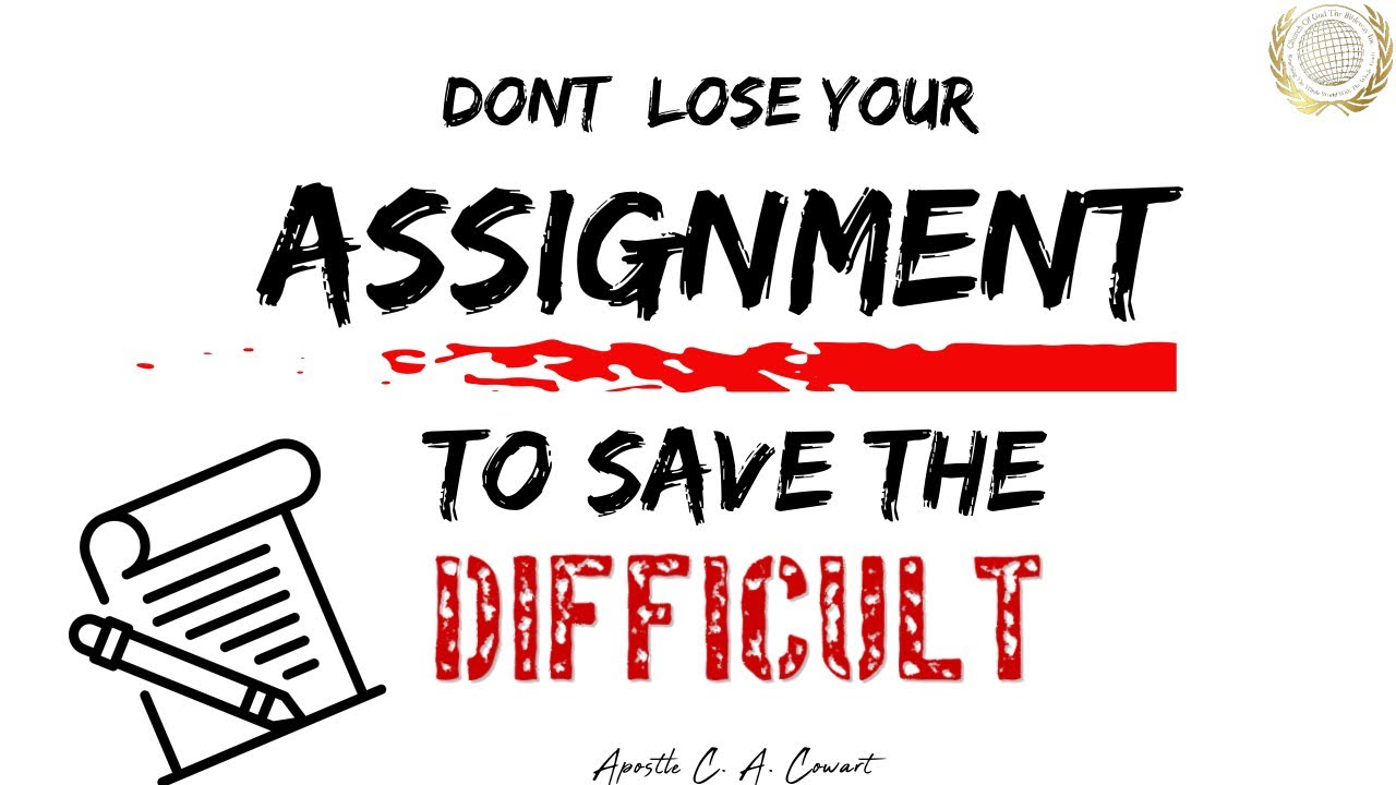 Don't Lose Your Assignment To Save The Difficult - Apostle C. A. Cowart