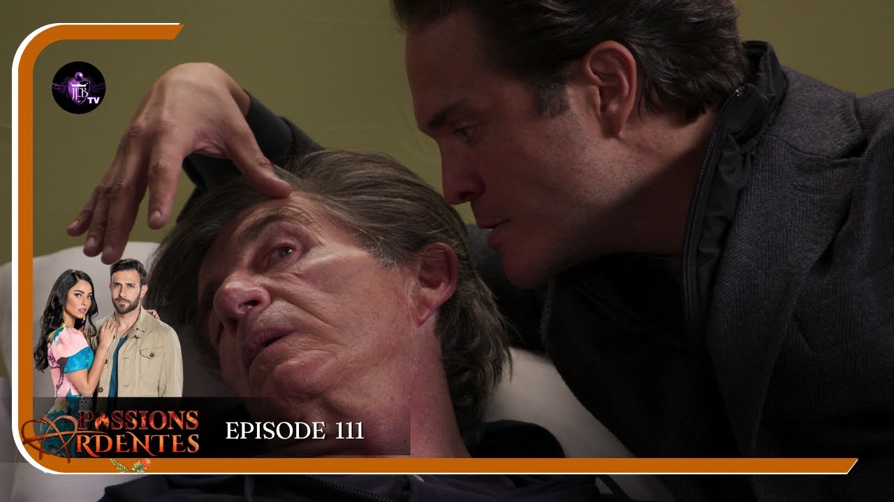 PASSIONS ARDENTES Episode 111  en Français | HD