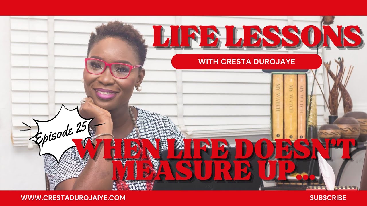 Life Lessons with Cresta Durojaye Episode 25: When Life Doesn't Measure Up