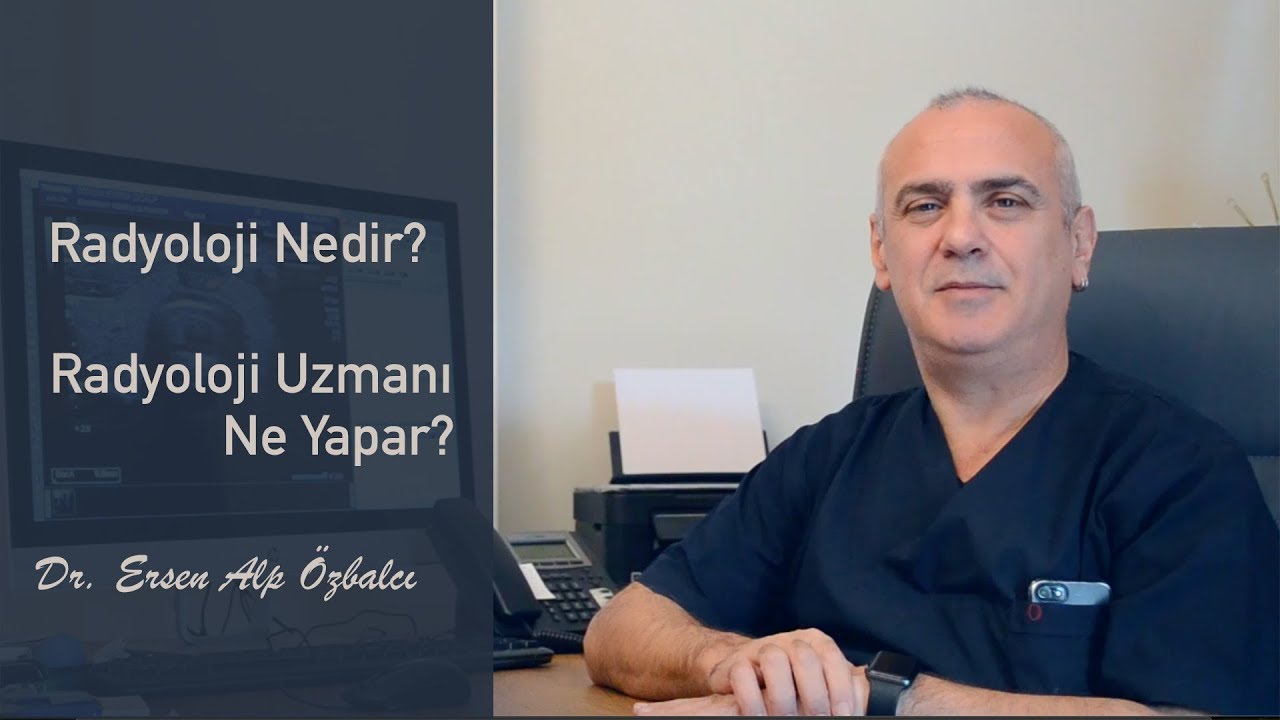 Что такое радиология? Чем занимается радиолог? - ДР. ERSEN ALP ÖZBALCI