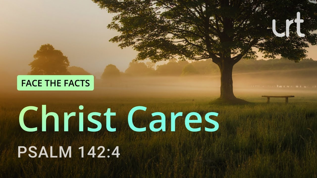 Christ Cares | Psalm 142:4