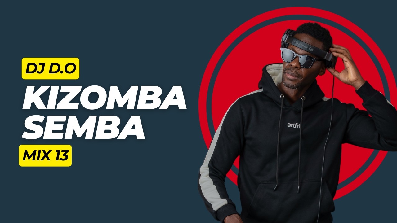 DJ D.O KIZOMBA SEMBA MIX 13