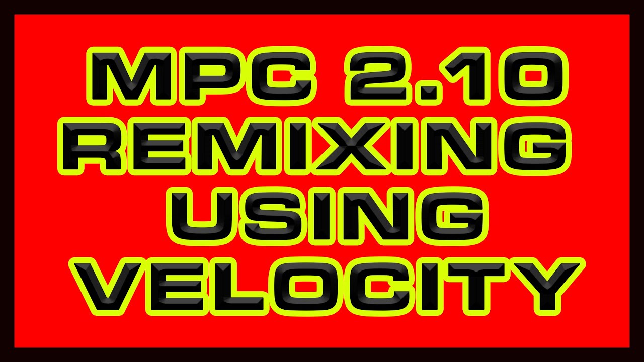 MPC 2.10 Remixing Using Velocity