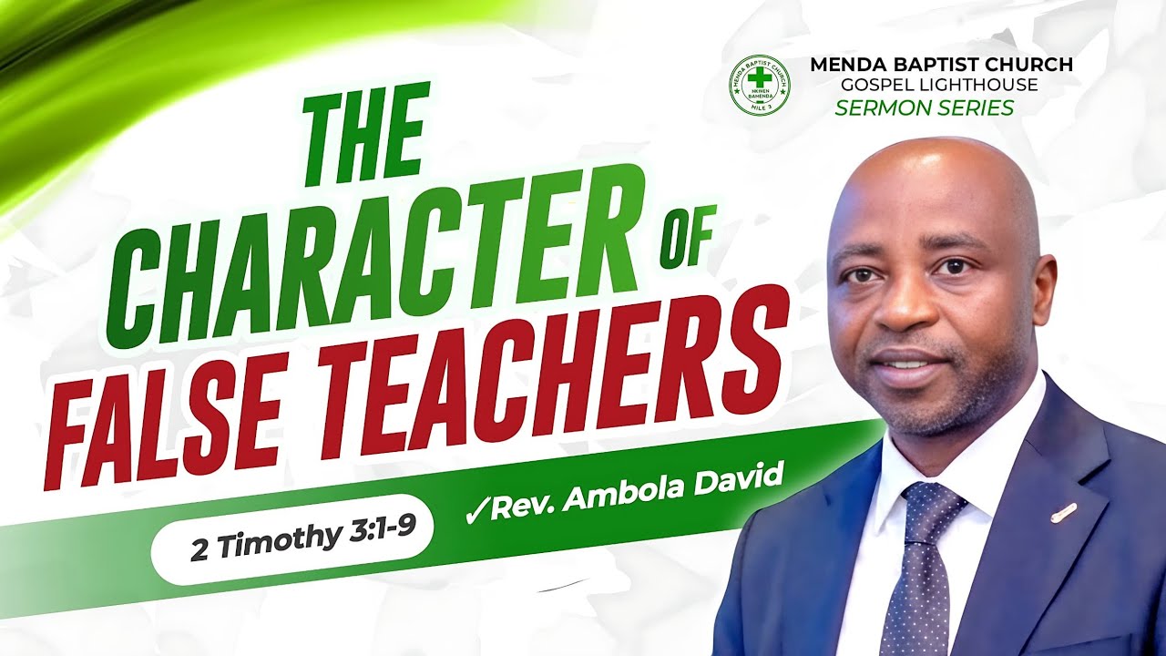 THE CHARACTER OF FALSE TEACHERS _ 2 Timothy 3:1-9 _ by Rev. Ambola David  