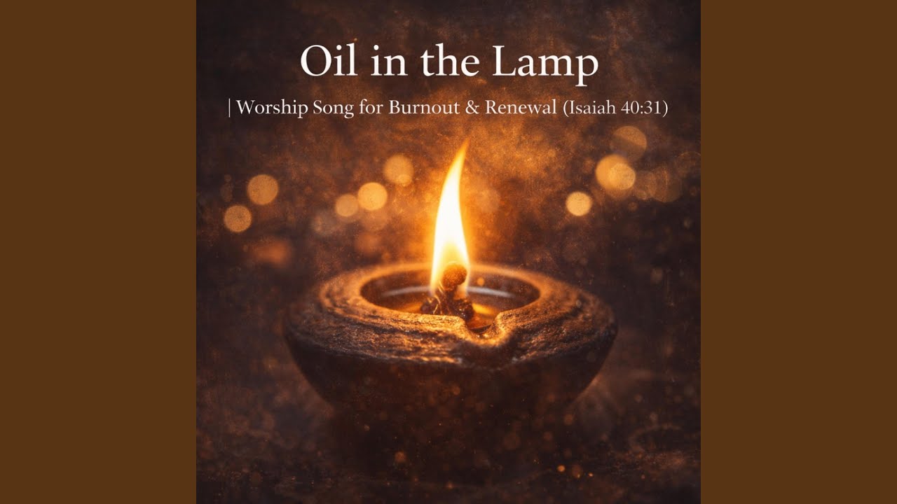 Oil in the Lamp | Worship Song for Burnout & Renewal (Isaiah 40:31)